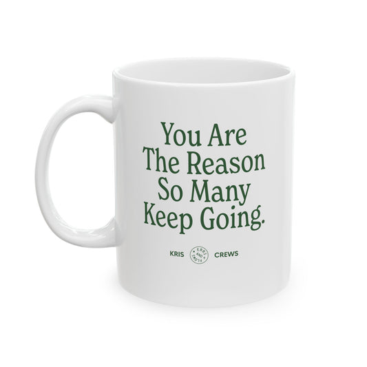 You Are the Reason - Ceramic Mug, (11oz)